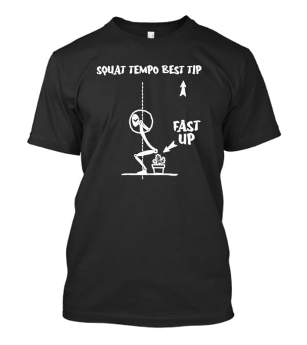 Squat Tempo Best Tip Fast Up T-Shirt