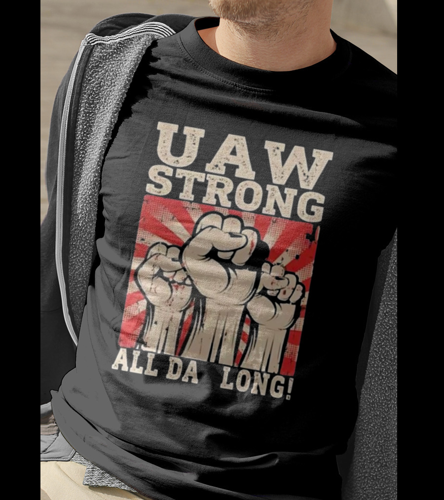 UAW Strong All Da Long Fist Pump Raised Fists T-Shirt