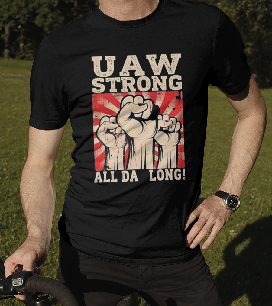 UAW Strong All Da Long Fist Pump Raised Fists T-Shirt