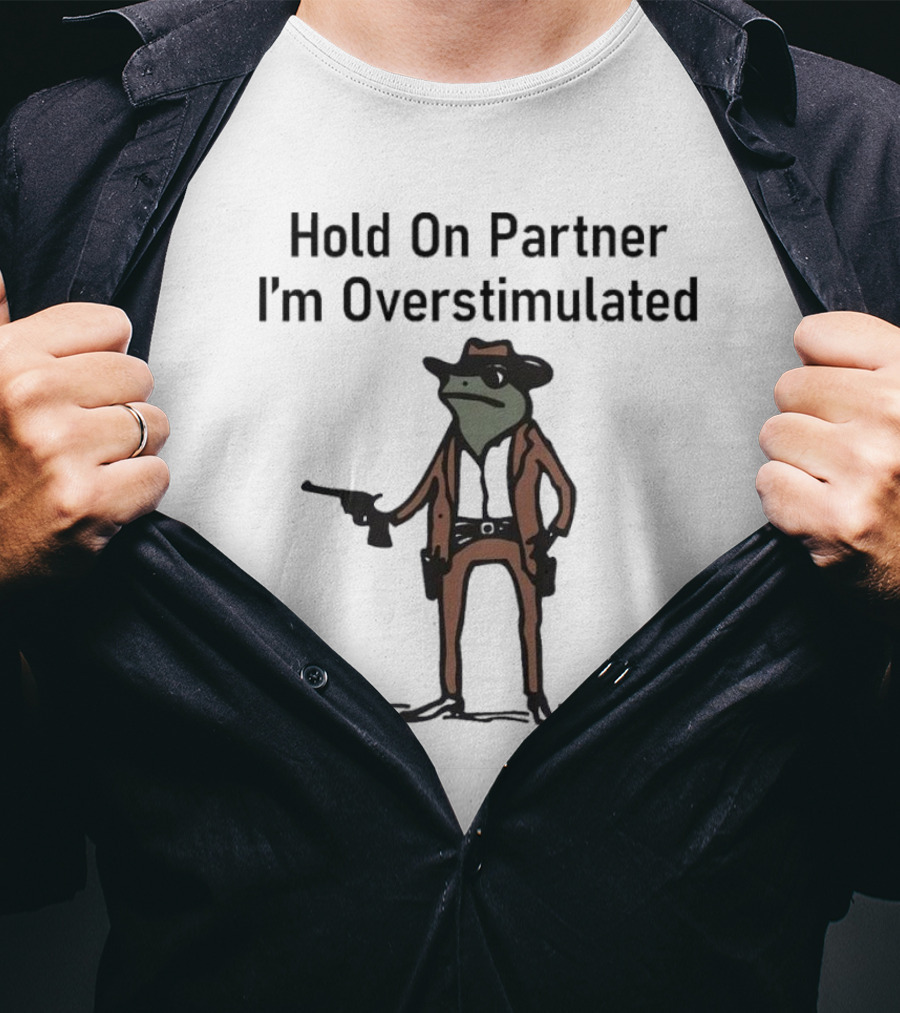 Hold On Partner I'm Overstimulated Cowboy Frog With Gun T-Shirt