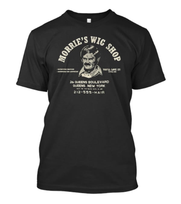 Morrie's Wig Shop You'll Love It 26 Queens Boulevard Comfortable And Adventurous New York T-Shirt