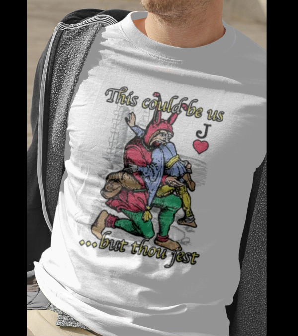 This Could Be Us But Thou Jest Playing Card Jester Heart T-Shirt