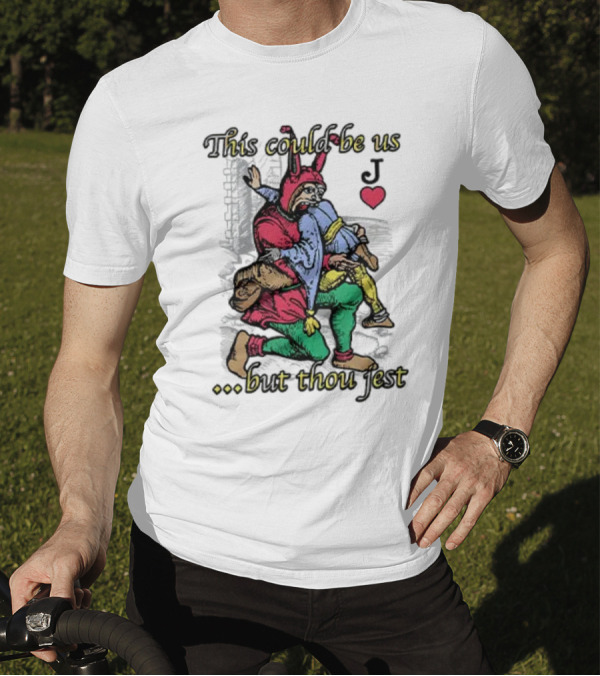 This Could Be Us But Thou Jest Playing Card Jester Heart T-Shirt