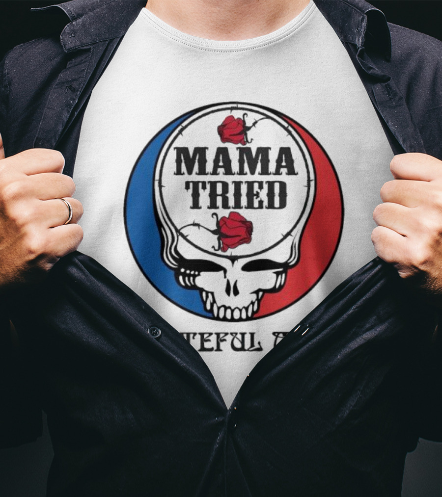 Mama Tried Grateful Mom Skull Roses Red Blue T-Shirt