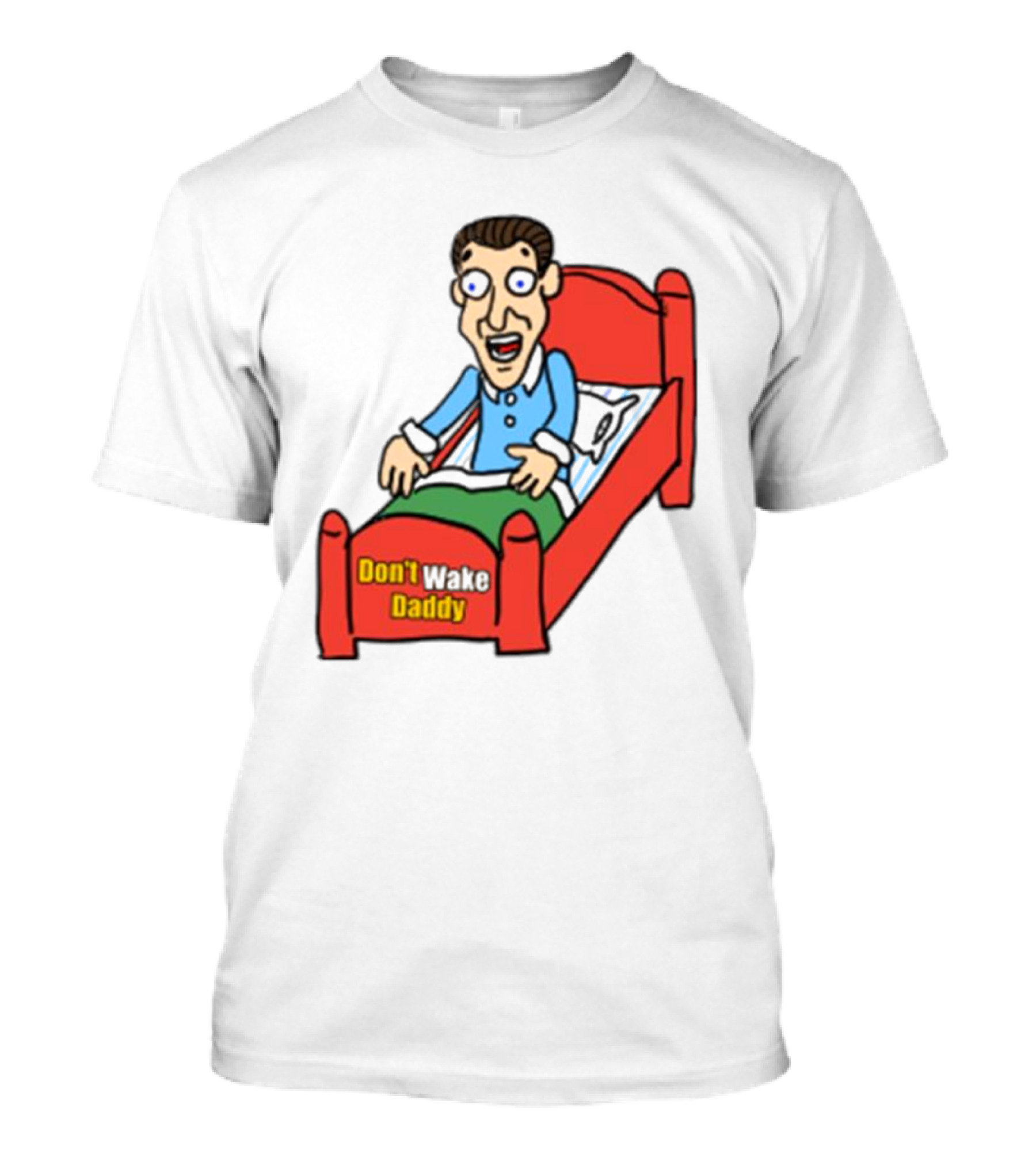 Man Sleeping Don't Wake Daddy Funny Cartoon Bed T-Shirt