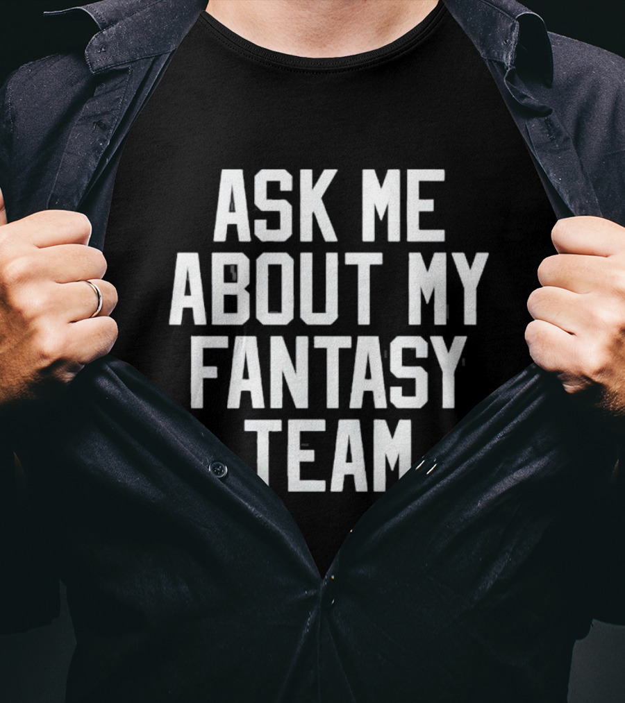 Ask Me About My Fantasy Team Football Enthusiast T-Shirt