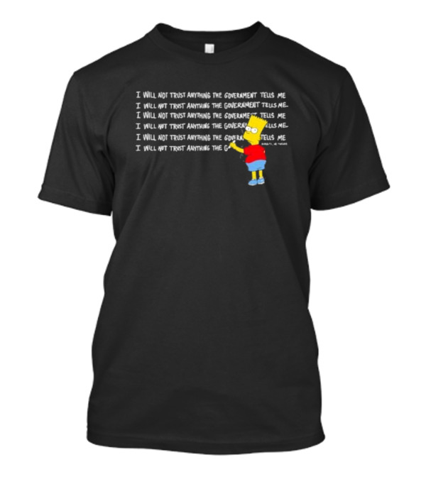 Bart Simpson Writing I Will Not Trust Anything The Government Tells Me Assholes Live Forever T-Shirt
