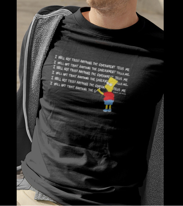Bart Simpson Writing I Will Not Trust Anything The Government Tells Me Assholes Live Forever T-Shirt
