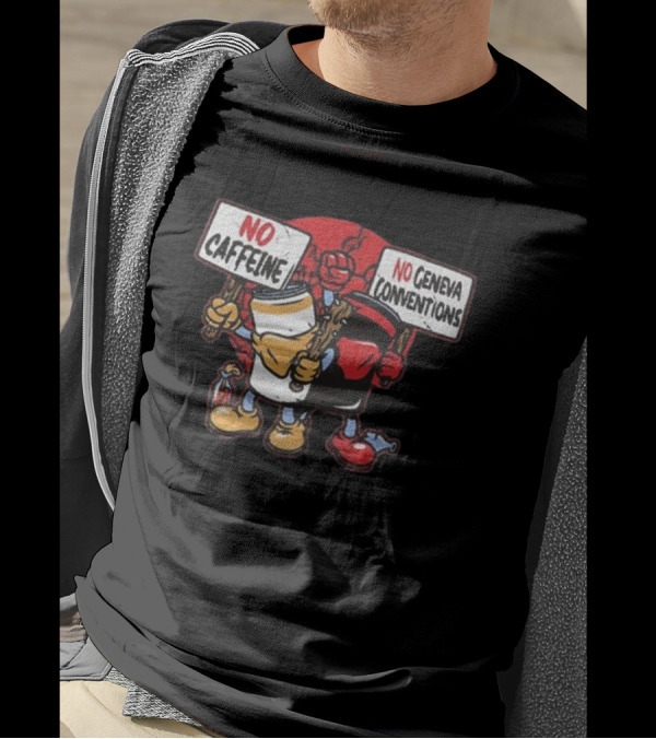 No Caffeine No Geneva Conventions Protest With Animated Coffee Cup And Soda Can T-Shirt