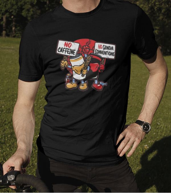 No Caffeine No Geneva Conventions Protest With Animated Coffee Cup And Soda Can T-Shirt