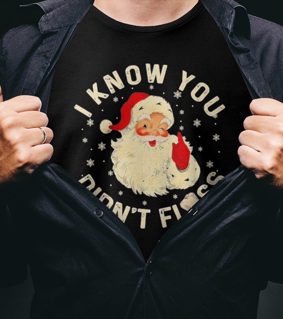 Santa I Know You Didn't Floss Dentist Dental Christmas T-Shirt