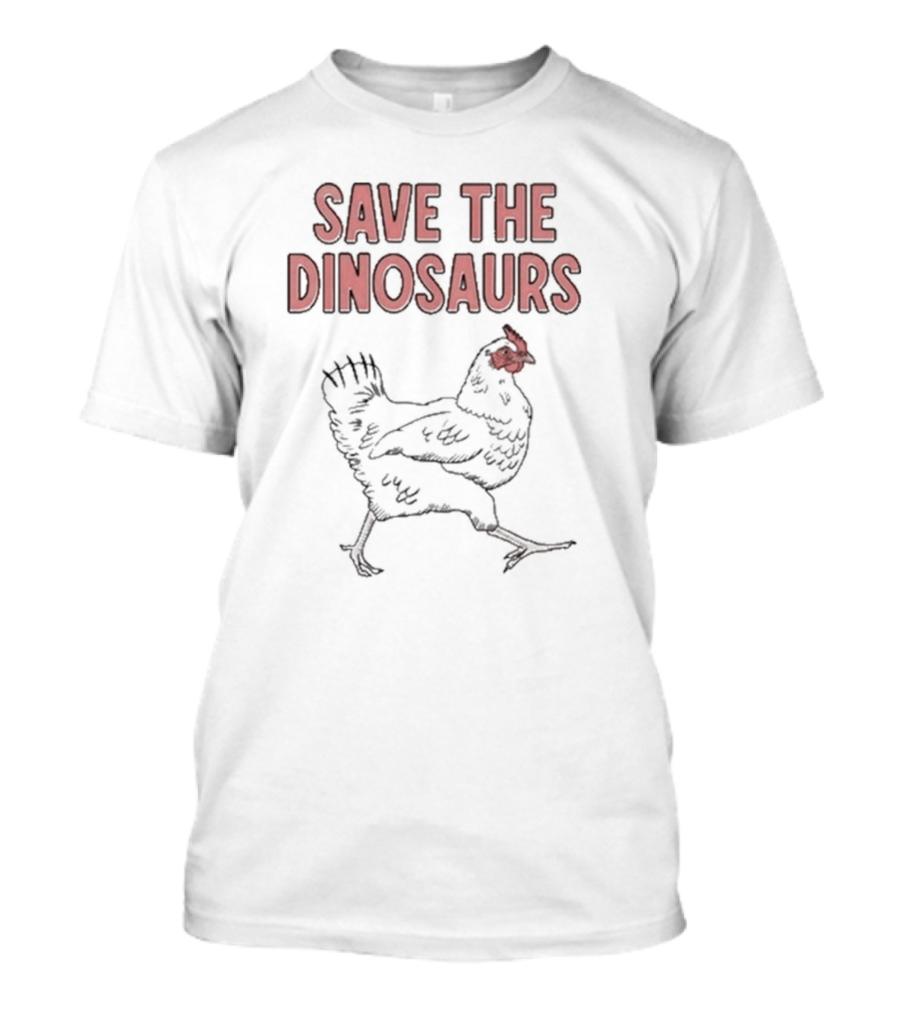 Save The Dinosaurs Chicken T-Shirt