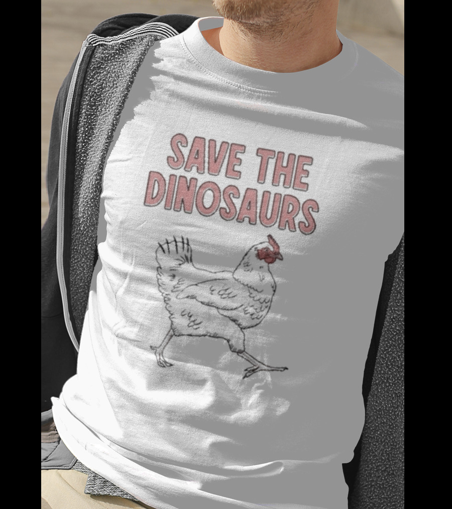 Save The Dinosaurs Chicken T-Shirt