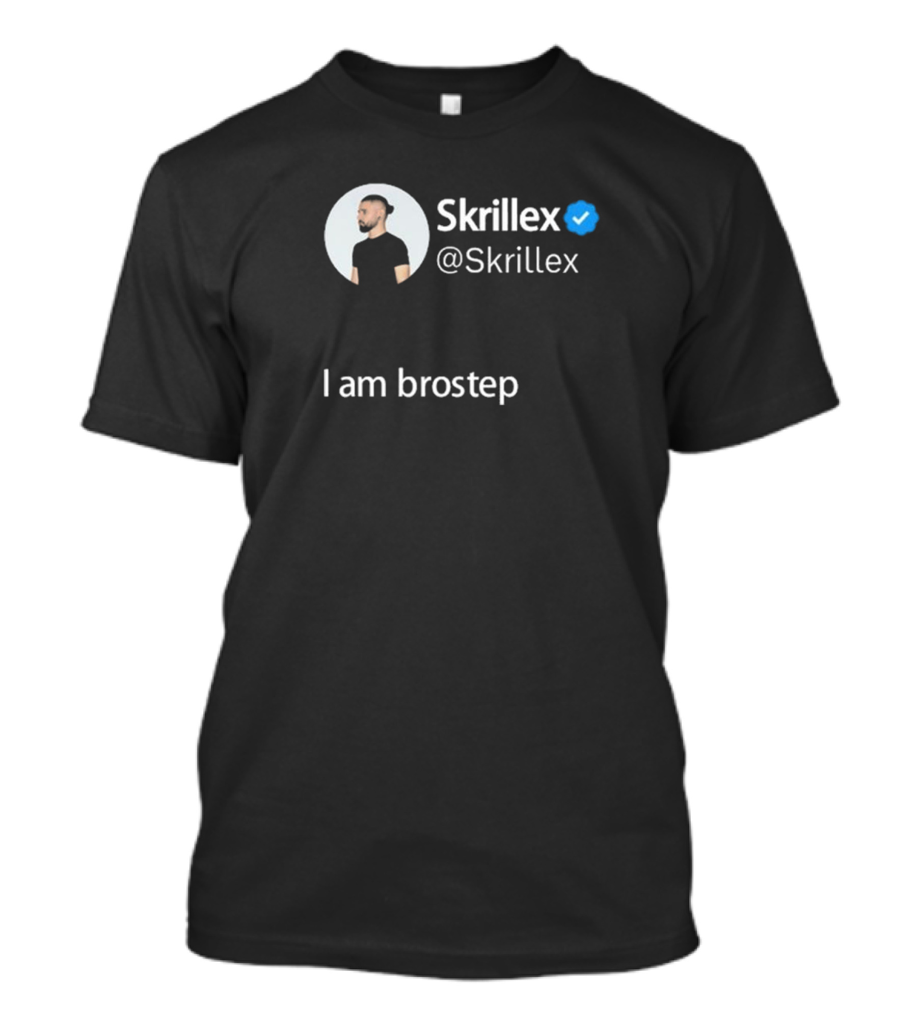 Skrillex Verified I Am Brostep @Skrillex T-Shirt