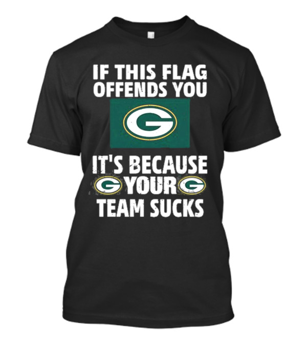 Acme Green Bay Packers If This Flag Offends You It's Because Your Team Sucks T-Shirt