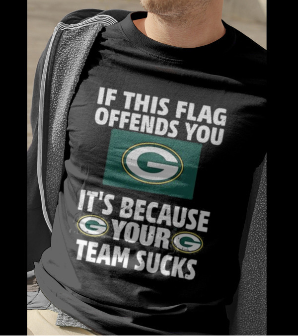 Acme Green Bay Packers If This Flag Offends You It's Because Your Team Sucks T-Shirt