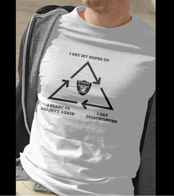 Las Vegas Raiders I Get My Hopes Up I Get Disappointed I Start To Believe Again 2024 Cycle T-Shirt