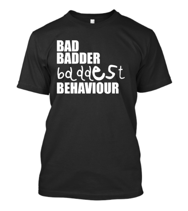 Mau P Bad Badder Baddest Behaviour T-Shirt