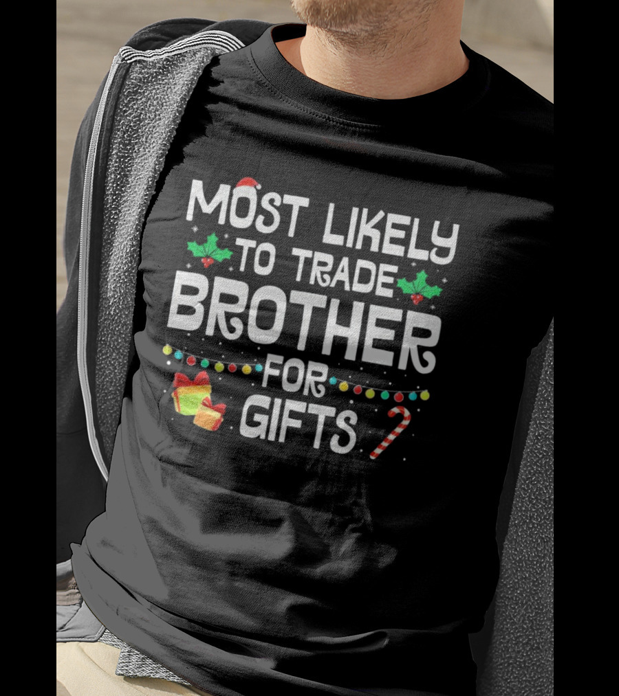 Most Likely To Trade Brother For Christmas Gifts Candy Cane Holly Wrapping Paper Lights T-Shirt