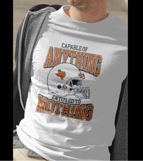 Capable Of Anything Entitled To Nothing Texas Football Longhorns Helmet T-Shirt