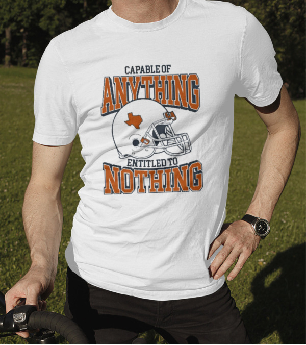 Capable Of Anything Entitled To Nothing Texas Football Longhorns Helmet T-Shirt