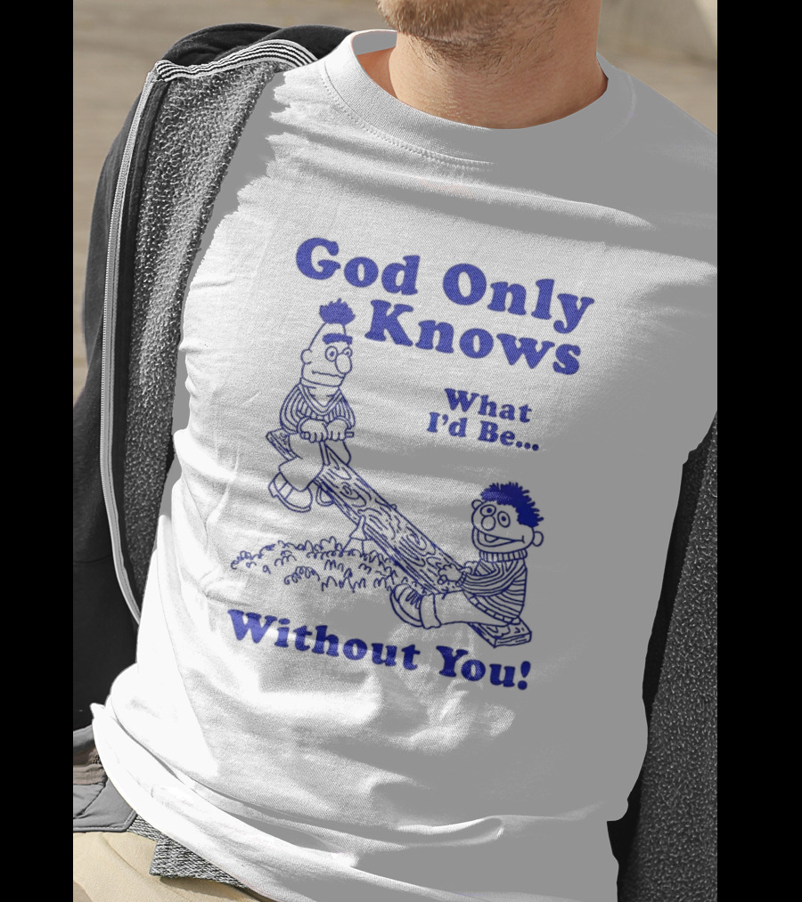God Only Knows What I'd Be Without You Seesaw Characters T-Shirt