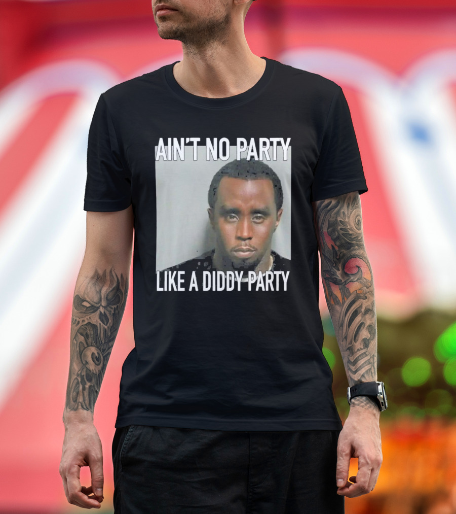 Ain’t No Party Like a Diddy Party T-Shirt