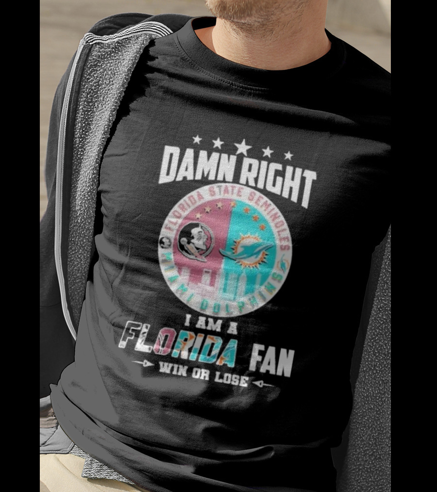 Damn Right I Am A Florida State Seminoles Miami Dolphins Fan Win Or Lose T-Shirt