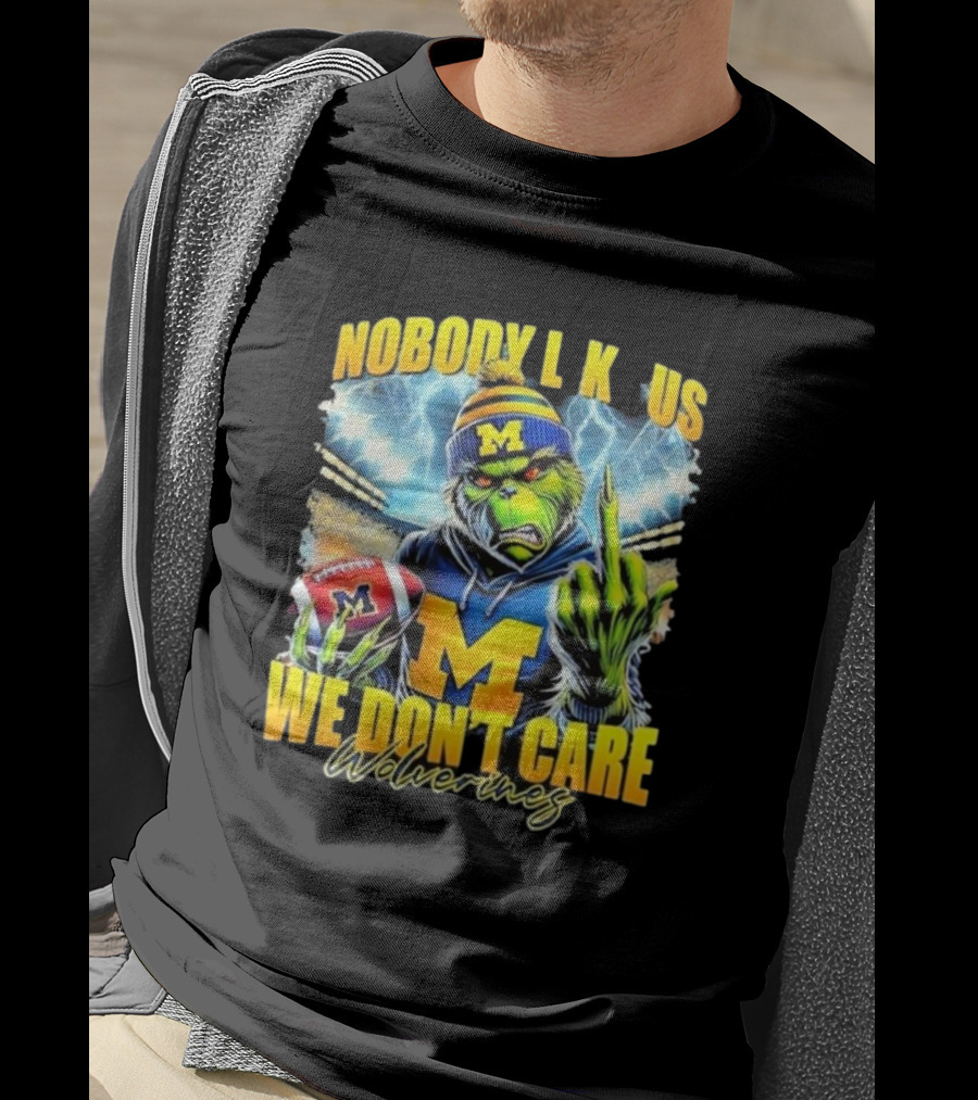 Grinch X Michigan Wolverines Nobody Like Us We Don’t Care T-Shirt