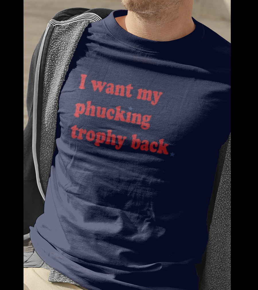 I Want My Phucking Trophy Back John Middleton T-Shirt