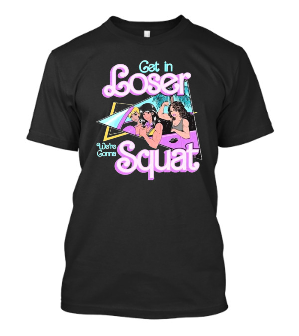 Raskol Get In Loser We’re Gonna Squat 80s Workout Aesthetic T-Shirt
