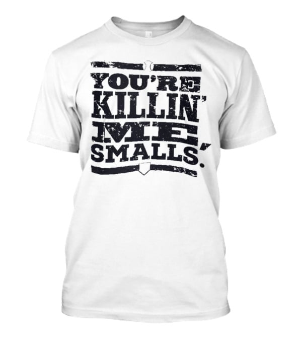 You’re Killin Me Smalls The Sandlot Movie T-Shirt