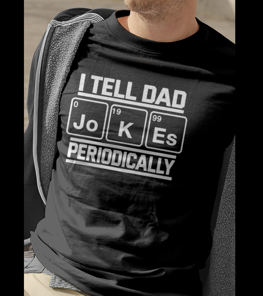 I Tell Dad JoKe Es 0199 Periodically T-Shirt
