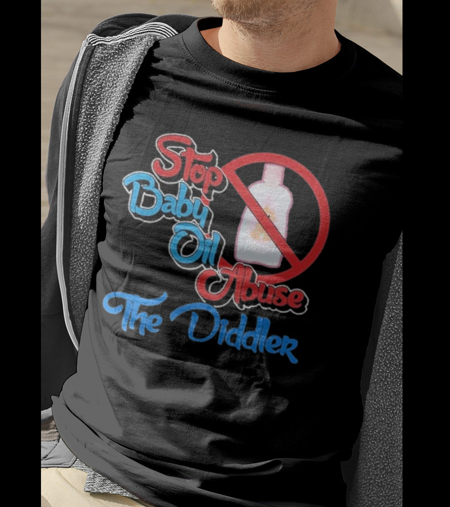 Stop Baby Oil Abuse The Diddler T-Shirt