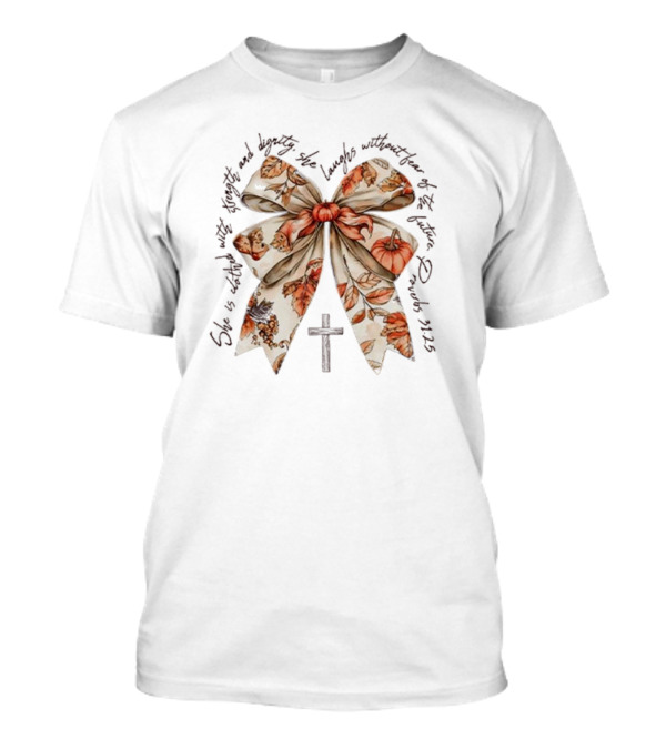 Proverbs 31h25 She Is Clothed In Strength And Dignity With Autumn Bow And Cross T-Shirt
