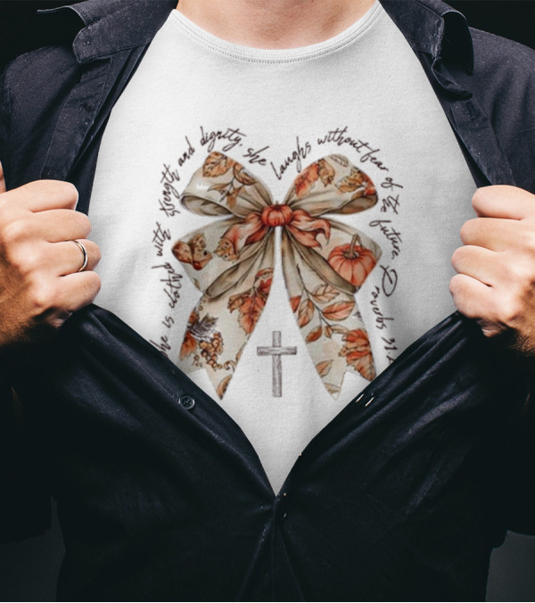 Proverbs 31h25 She Is Clothed In Strength And Dignity With Autumn Bow And Cross T-Shirt
