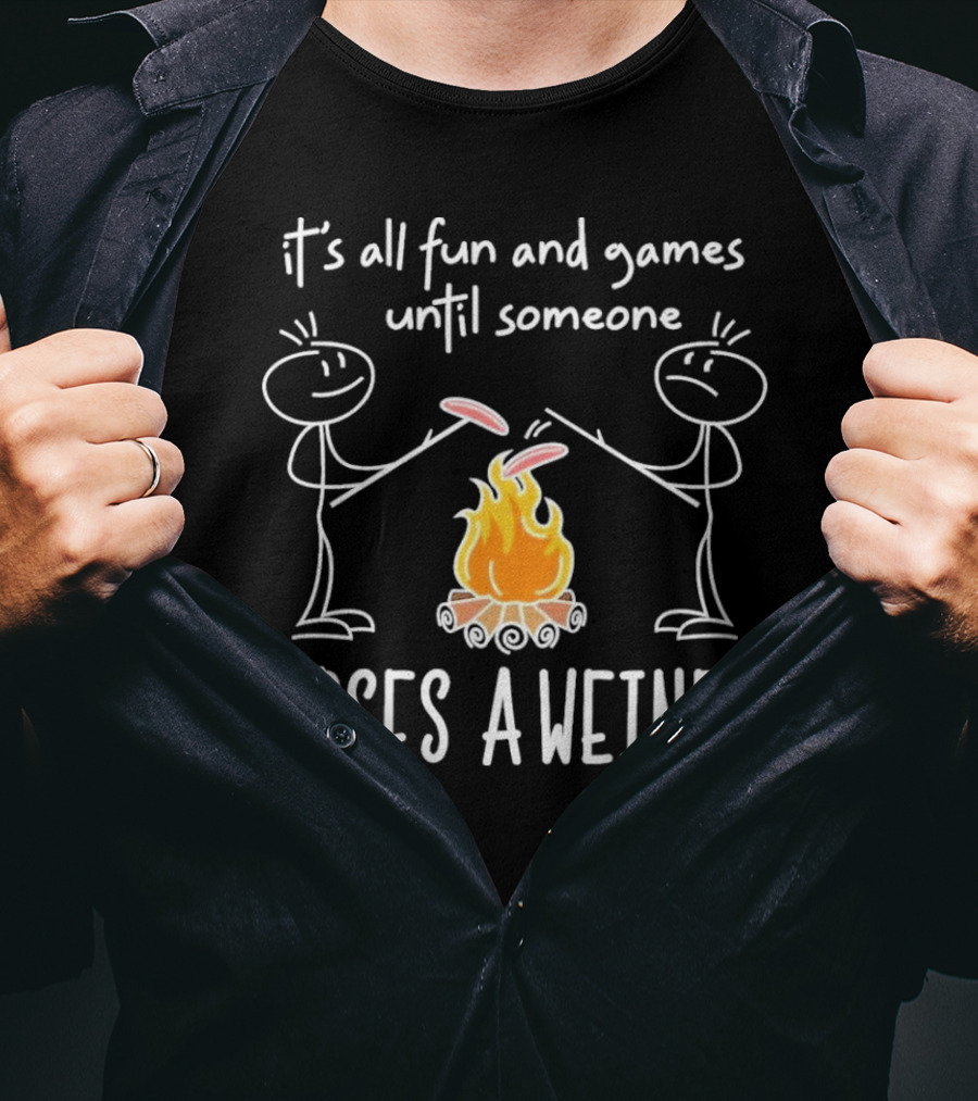 It's All Fun And Games Until Someone Loses A Weiner Campfire Stick Figure Humor T-Shirt