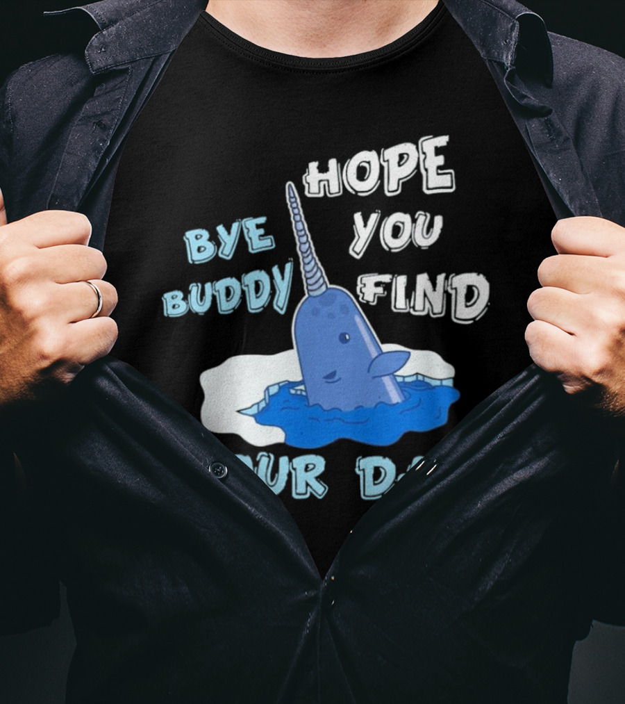 Bye Buddy Hope You Find Your Dad Christmas Narwhal T-Shirt