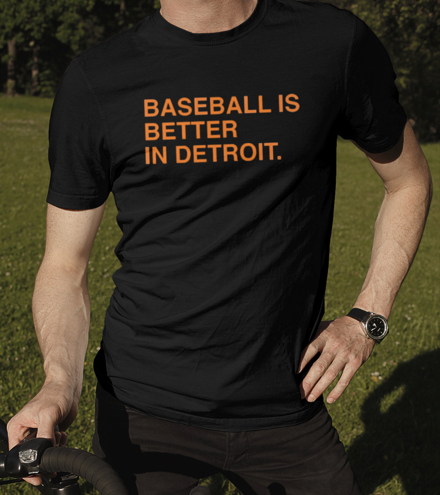 Detroit Tigers MLB Baseball Is Better In Detroit Baseball Is Better In Detroit T-Shirt