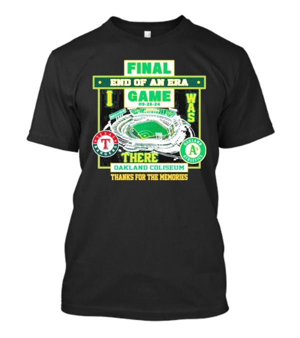 Final End Of An Era Game 09-26-24 I Was There Oakland Coliseum Thanks For The Memories T-Shirt