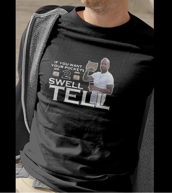 If You Want Your Pockets To Swell Tell T-Shirt