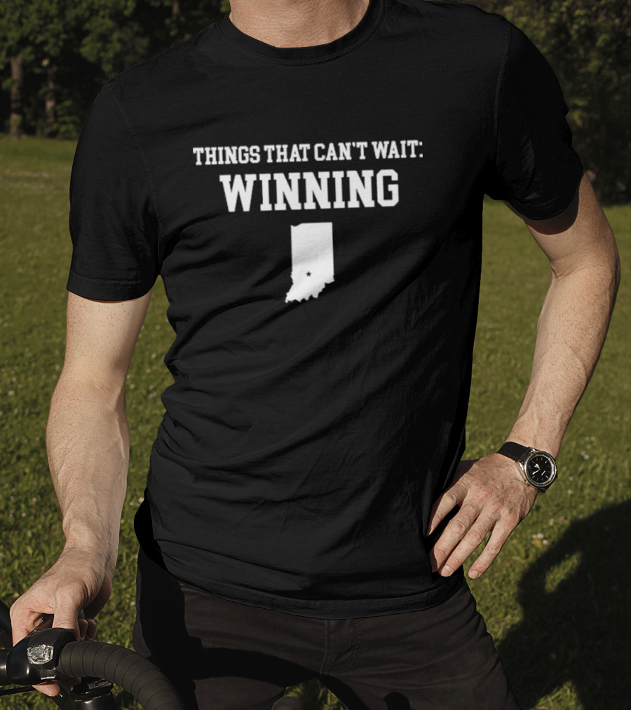 Indiana Things That Can't Wait Winning T-Shirt