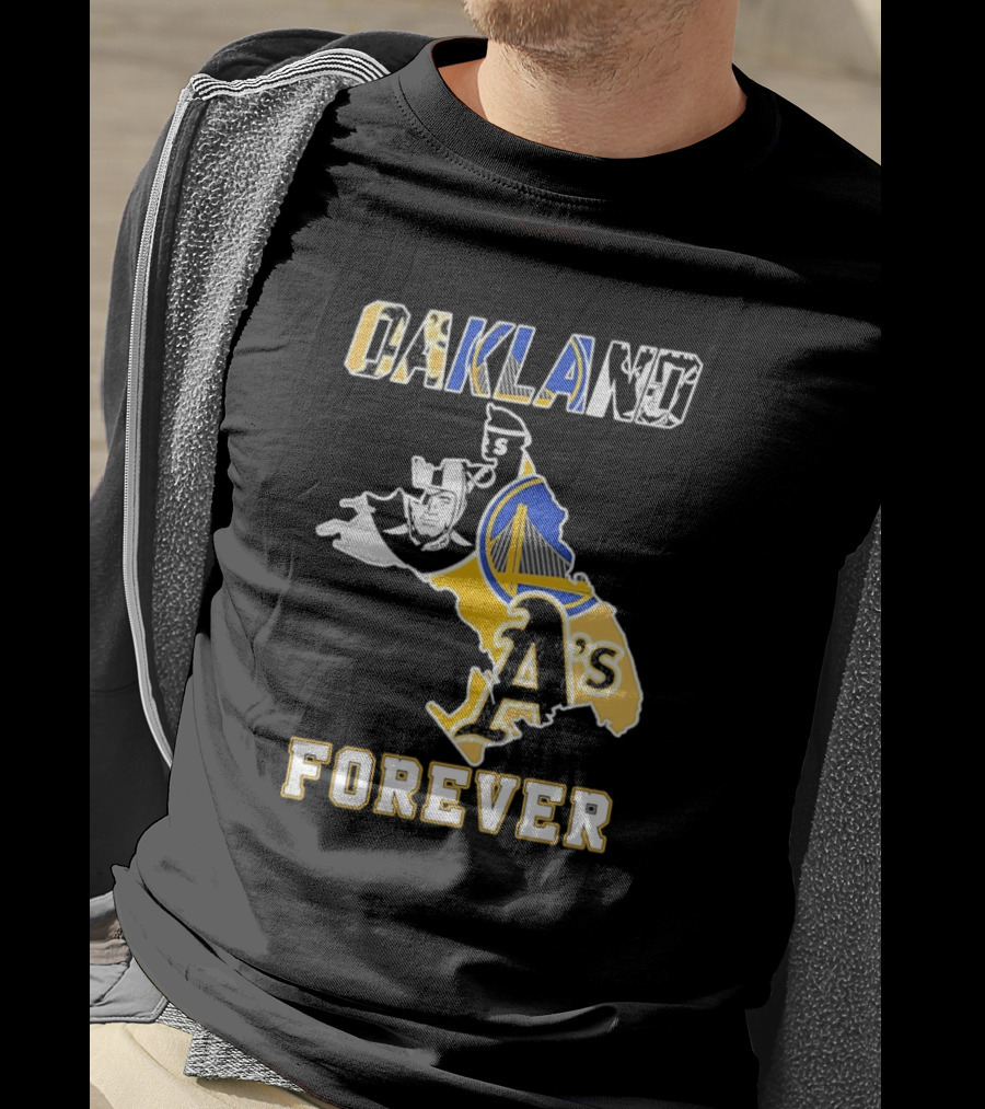 Oakland Raiders Warriors Athletics Oakland Forever T-Shirt