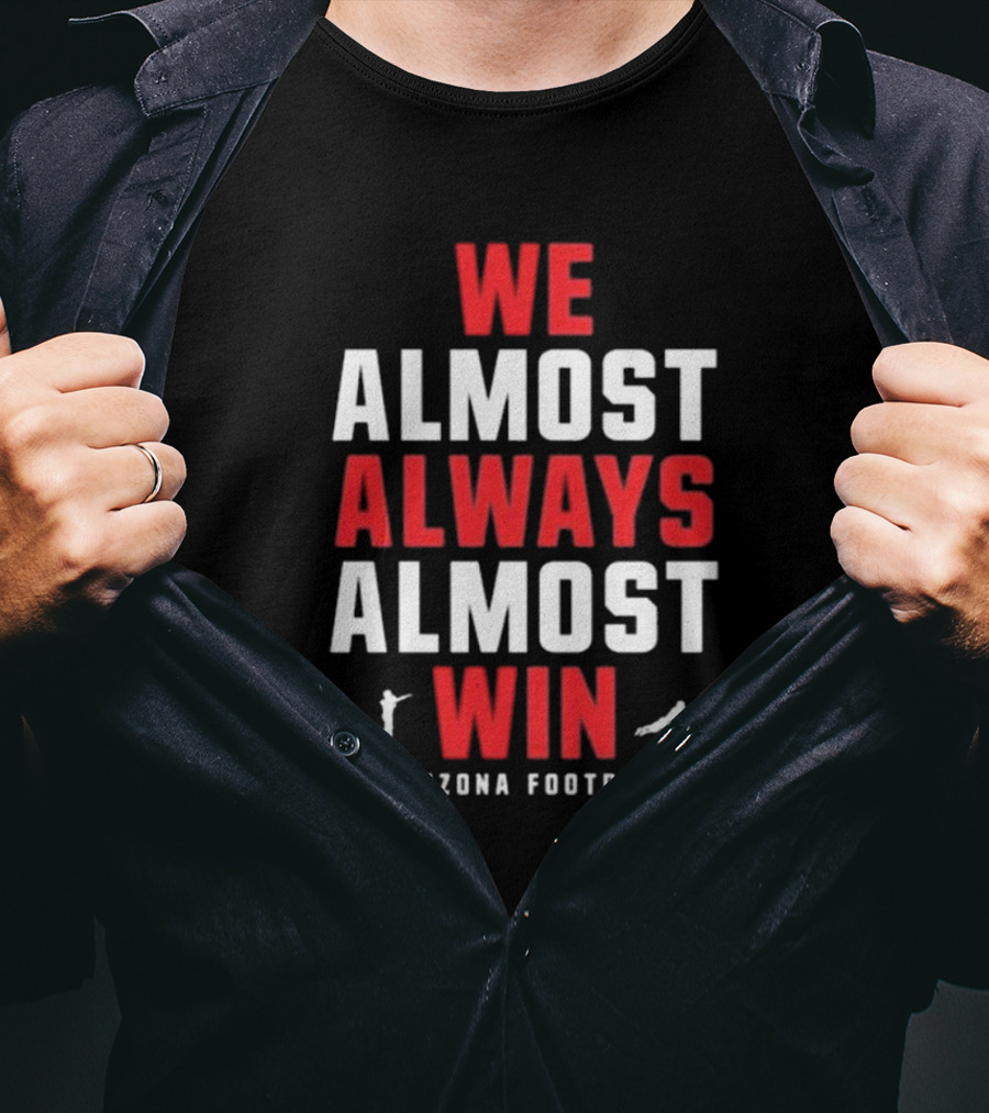 We Almost Always Almost Win Arizona Football T-Shirt