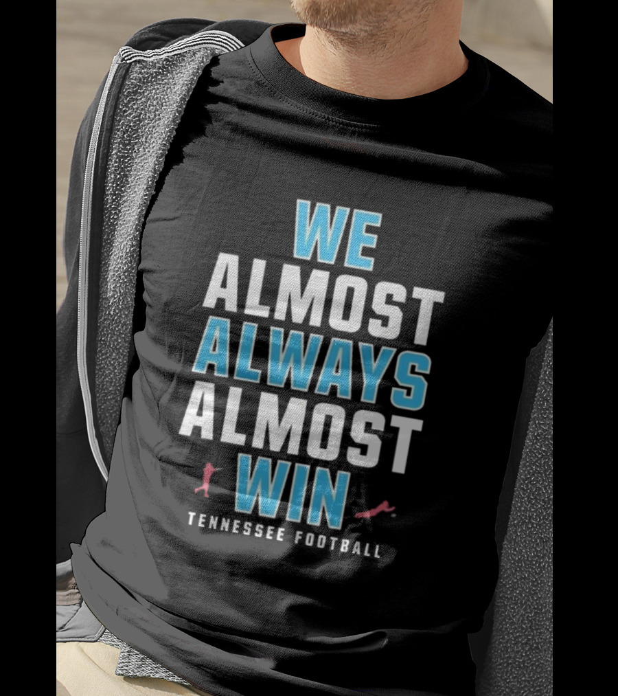 We Almost Always Almost Win Tennessee Football T-Shirt