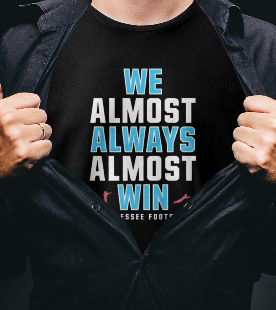We Almost Always Almost Win Tennessee Football T-Shirt