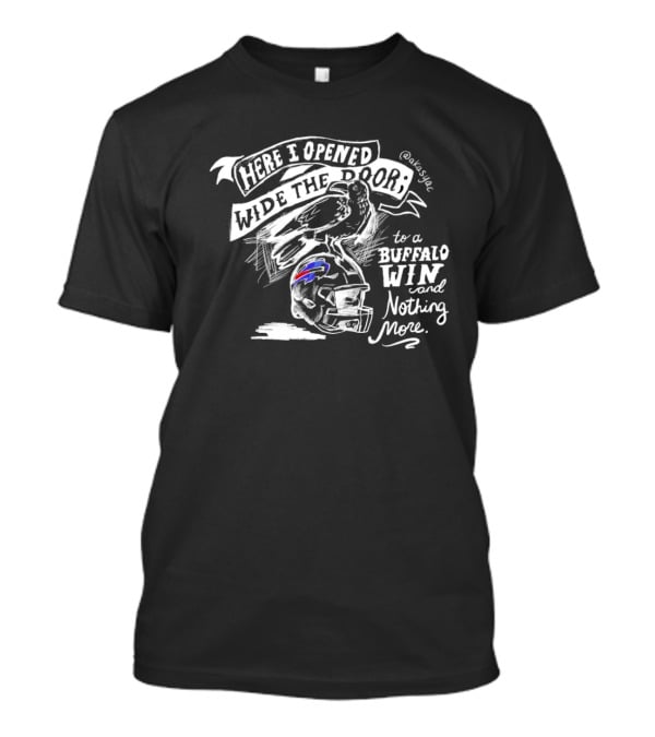 Here I Opened Wide The Door To A Buffalo Win And Nothing More Buffalo Bills T-Shirt
