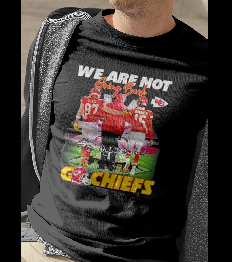 We Are Not Going Back Kelce Mahomes Kansas City Chiefs Go Chiefs T-Shirt