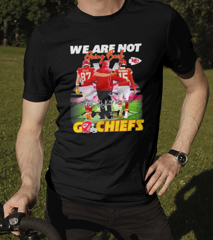 We Are Not Going Back Kelce Mahomes Kansas City Chiefs Go Chiefs T-Shirt