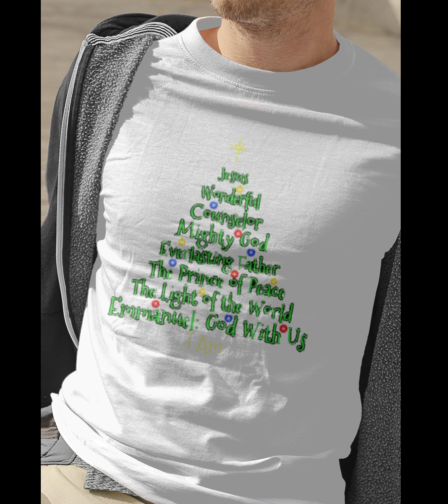 Jesus Wonderful Counselor Mighty God Everlasting Father Prince Of Peace Light Of The World Emmanuel I Am Christmas Tree T-Shirt
